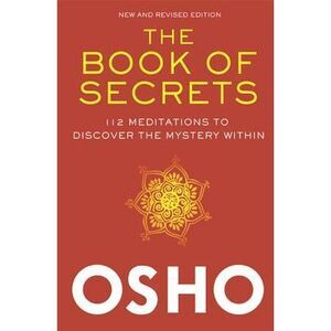 The Book of Secrets: 112 Meditations to Discover the Mystery Within -- Osho
